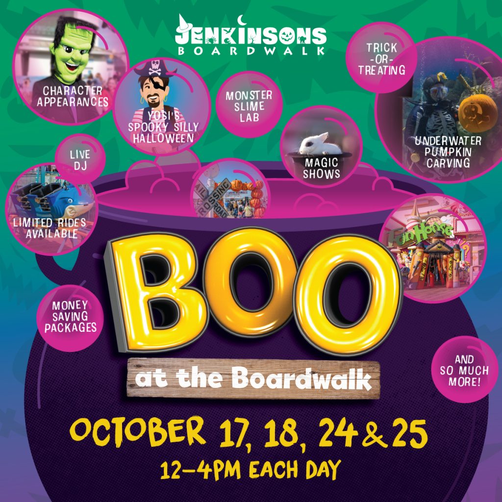 Boo at the Boardwalk at Jenkinson’s Boardwalk, October 17, 18, 24 and 25 from 12pm to 4pm, featuring character appearances, trick-or-treating, Halloween shows, underwater pumpkin carving, limited rides and more.